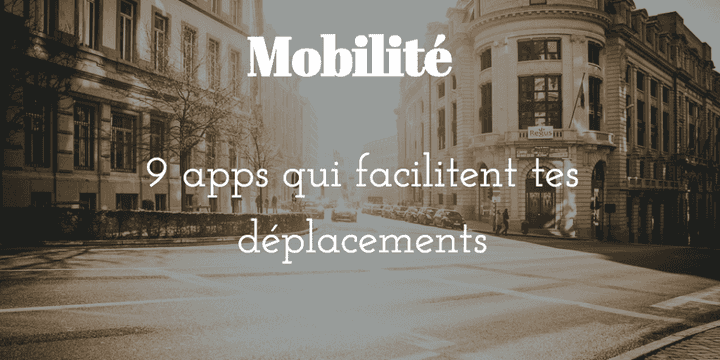 9 apps qui facilitent tes déplacements